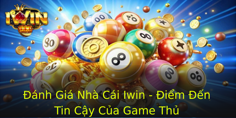 Đánh Giá Nhà Cái Iwin - Điểm Đến Tin Cậy Của Game Thủ Đánh Giá Nhà Cái Iwin - Điểm Đến Tin Cậy Của Game Thủ