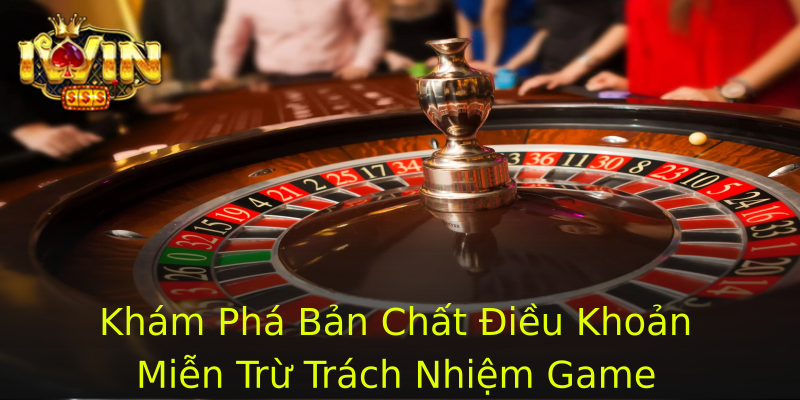 Khám Phá Bản Chất Điều Khoản Miễn Trừ Trách Nhiệm Game Khám Phá Bản Chất Điều Khoản Miễn Trừ Trách Nhiệm Game