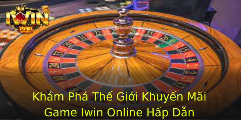 Khám Phá Thế Giới Khuyến Mãi Game Iwin Online Hấp Dẫn