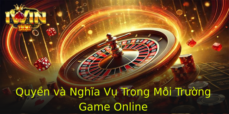 Quyền và Nghĩa Vụ Trong Môi Trường Game Online Quyền và Nghĩa Vụ Trong Môi Trường Game Online