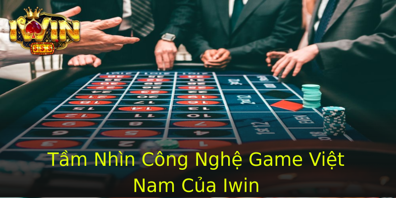 Tầm Nhìn Công Nghệ Game Việt Nam Của Iwin